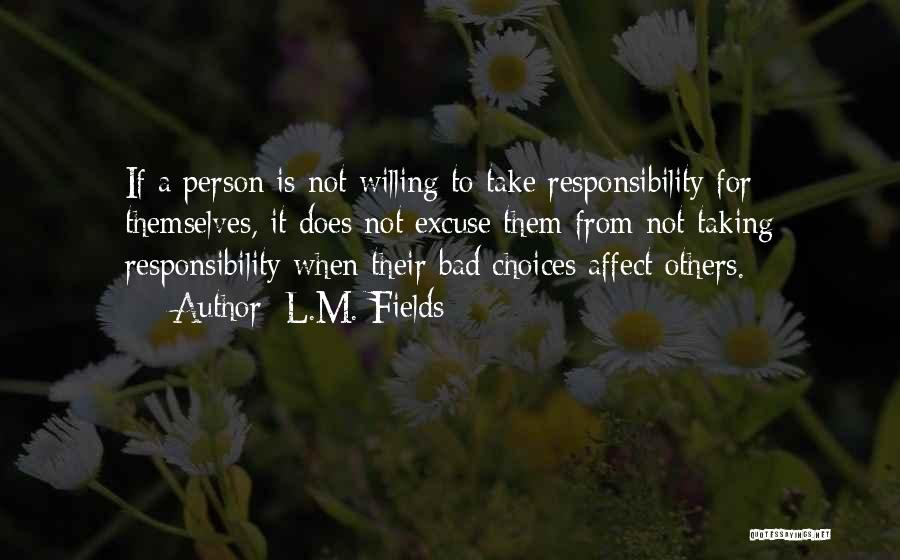 Taking On Too Much Responsibility Quotes By L.M. Fields