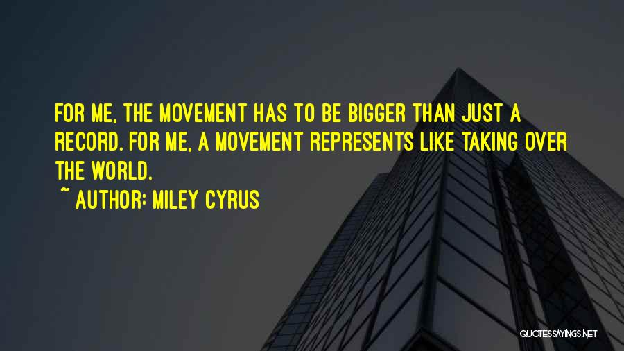 Taking Over The World Quotes By Miley Cyrus