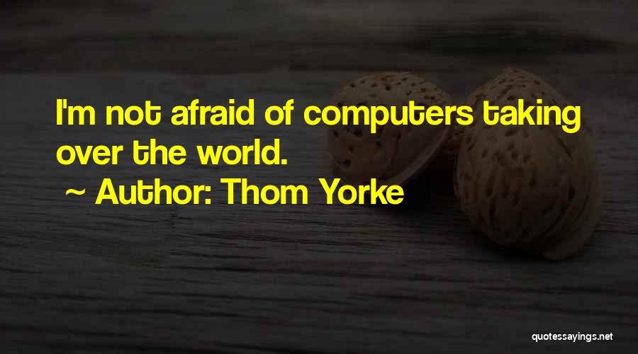 Taking Over The World Quotes By Thom Yorke