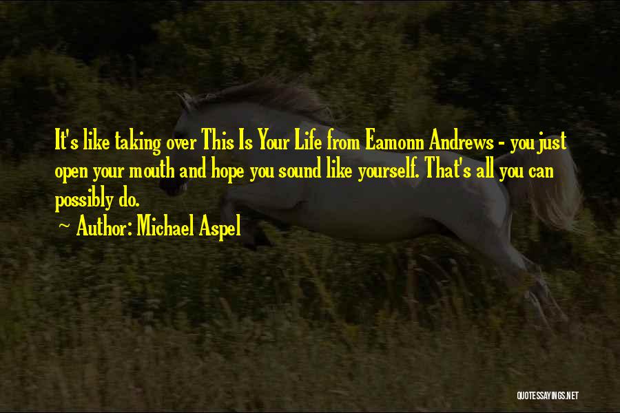 Taking Over Your Life Quotes By Michael Aspel