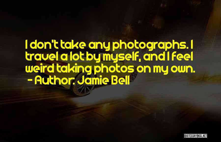 Taking Photos Of Yourself Quotes By Jamie Bell