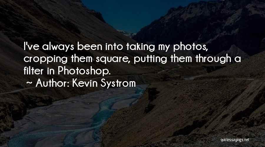 Taking Photos Of Yourself Quotes By Kevin Systrom