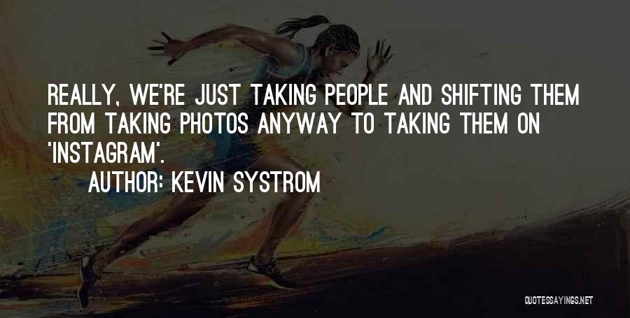 Taking Photos Of Yourself Quotes By Kevin Systrom