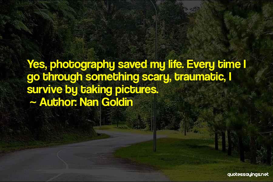 Taking Pictures And Life Quotes By Nan Goldin