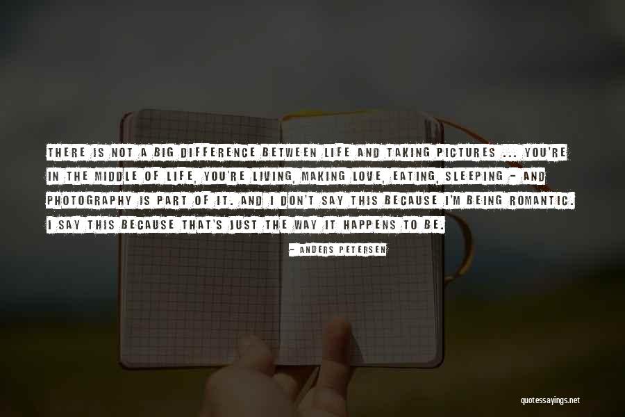 Taking Pictures Of Life Quotes By Anders Petersen Taking Pictures Of Life Quotes By Anders Petersen