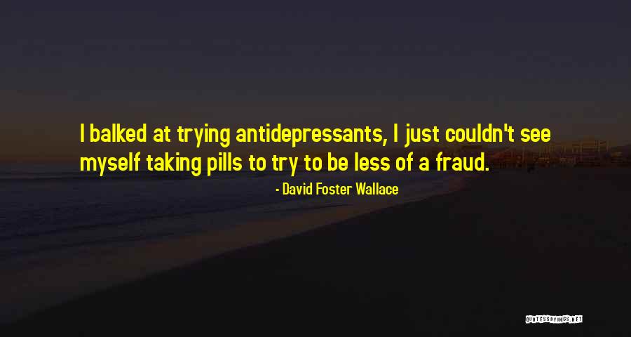 Taking Pills Quotes By David Foster Wallace