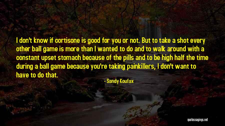 Taking Pills Quotes By Sandy Koufax Taking Pills Quotes By Sandy Koufax