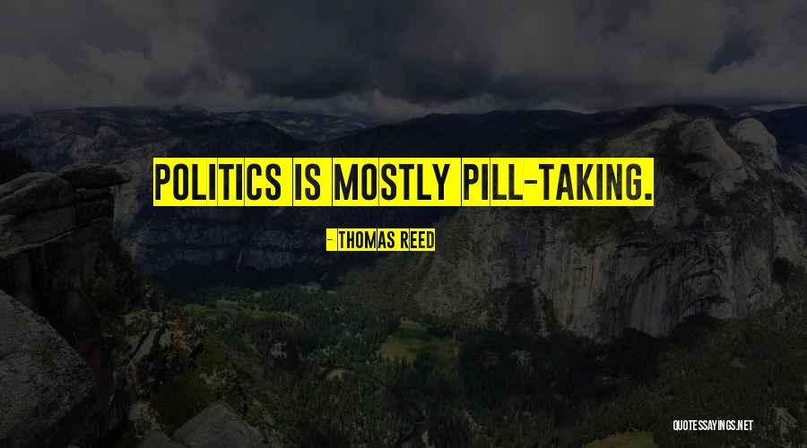 Taking Pills Quotes By Thomas Reed Taking Pills Quotes By Thomas Reed