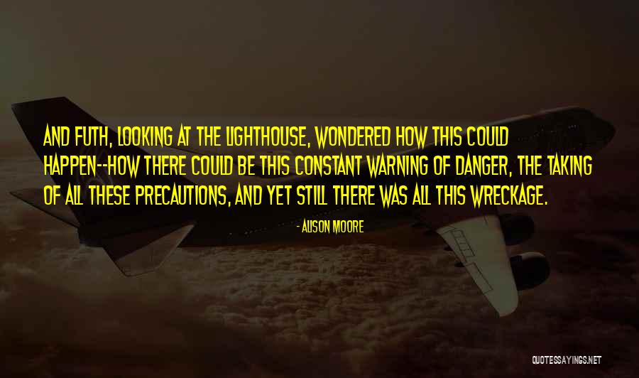 Taking Precautions Quotes By Alison Moore Taking Precautions Quotes By Alison Moore
