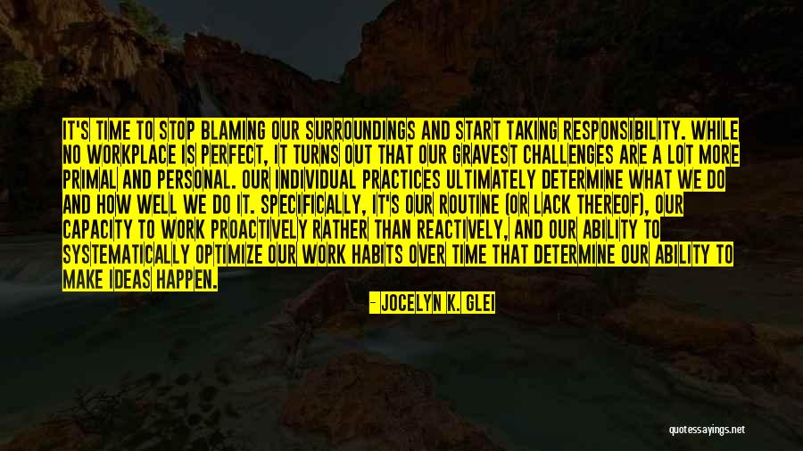Taking Responsibility And Not Blaming Others Quotes By Jocelyn K. Glei Taking Responsibility And Not Blaming Others Quotes By Jocelyn K. Glei