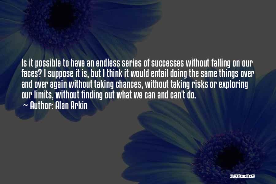 Taking Risks And Chances Quotes By Alan Arkin