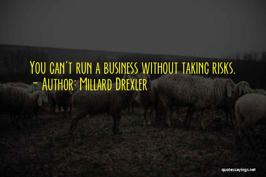 Taking Risks Business Quotes By Millard Drexler