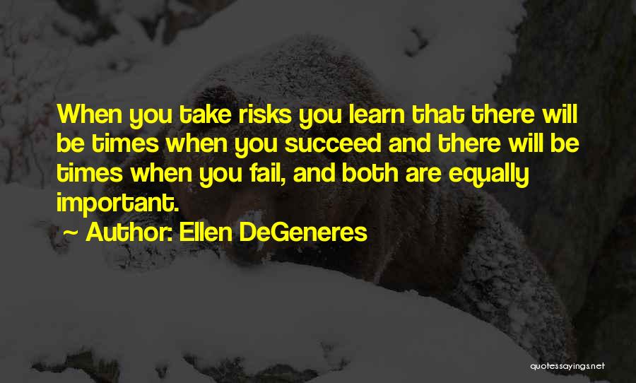 Taking Risks Success Quotes By Ellen DeGeneres