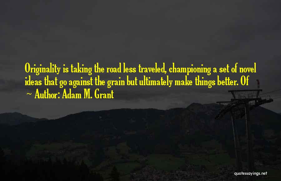 Taking Road Less Traveled Quotes By Adam M. Grant