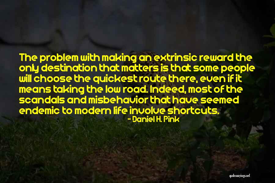 Taking Shortcuts Quotes By Daniel H. Pink Taking Shortcuts Quotes By Daniel H. Pink