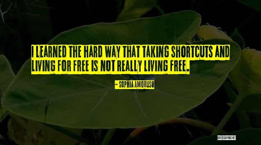 Taking Shortcuts Quotes By Sophia Amoruso Taking Shortcuts Quotes By Sophia Amoruso