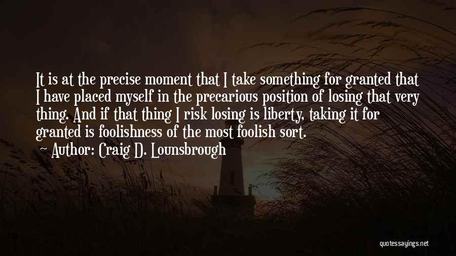 Taking Someone For Granted And Losing Them Quotes By Craig D. Lounsbrough