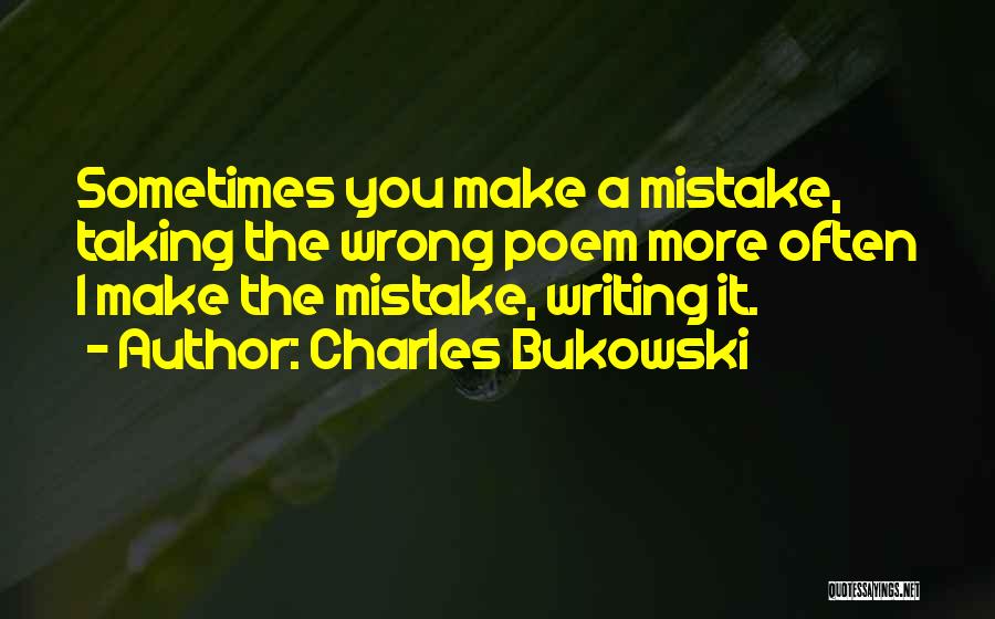 Taking Something The Wrong Way Quotes By Charles Bukowski