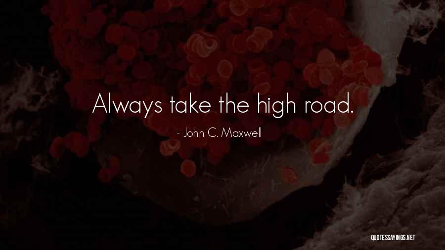 Taking The High Road Quotes By John C. Maxwell