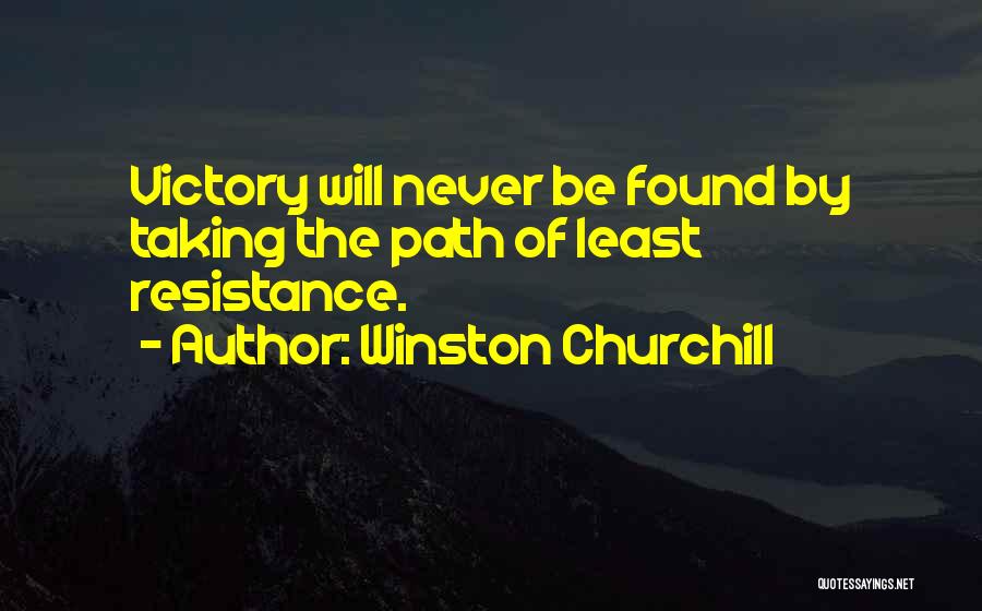Taking The Path Of Least Resistance Quotes By Winston Churchill