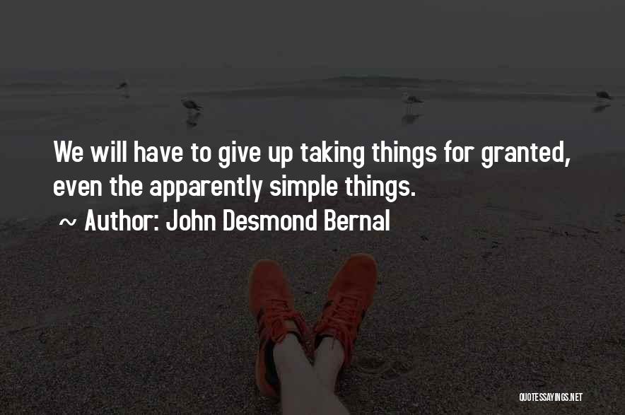 Taking Things For Granted Quotes By John Desmond Bernal