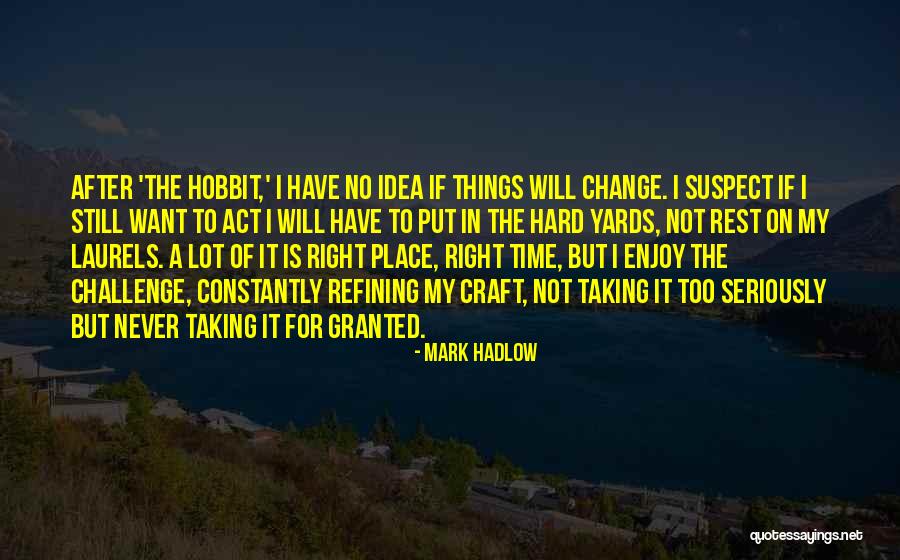 Taking Things Granted Quotes By Mark Hadlow Taking Things Granted Quotes By Mark Hadlow