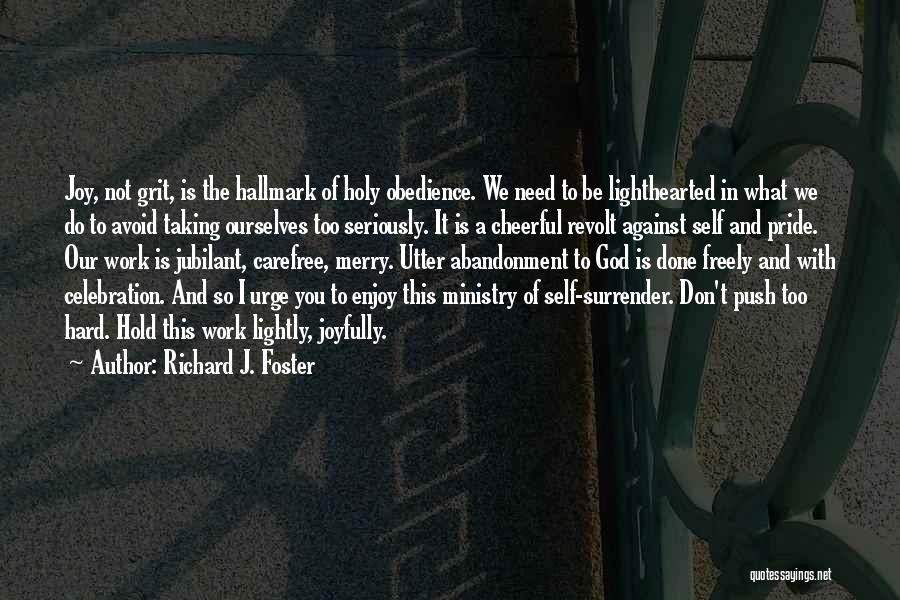 Taking Things Lightly Quotes By Richard J. Foster