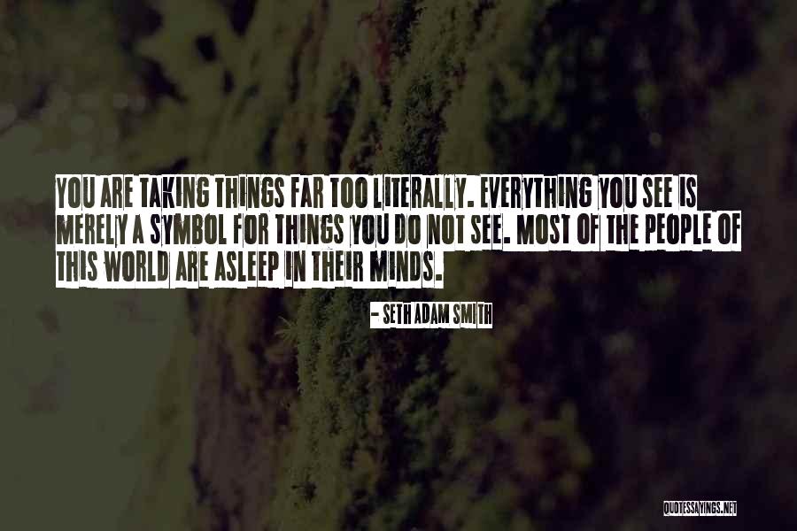 Taking Things Literally Quotes By Seth Adam Smith Taking Things Literally Quotes By Seth Adam Smith