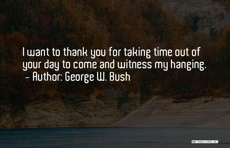 Taking Things One Day At A Time Quotes By George W. Bush