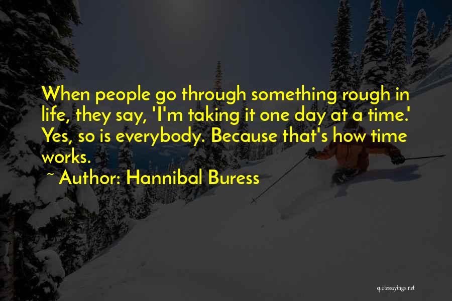 Taking Things One Day At A Time Quotes By Hannibal Buress