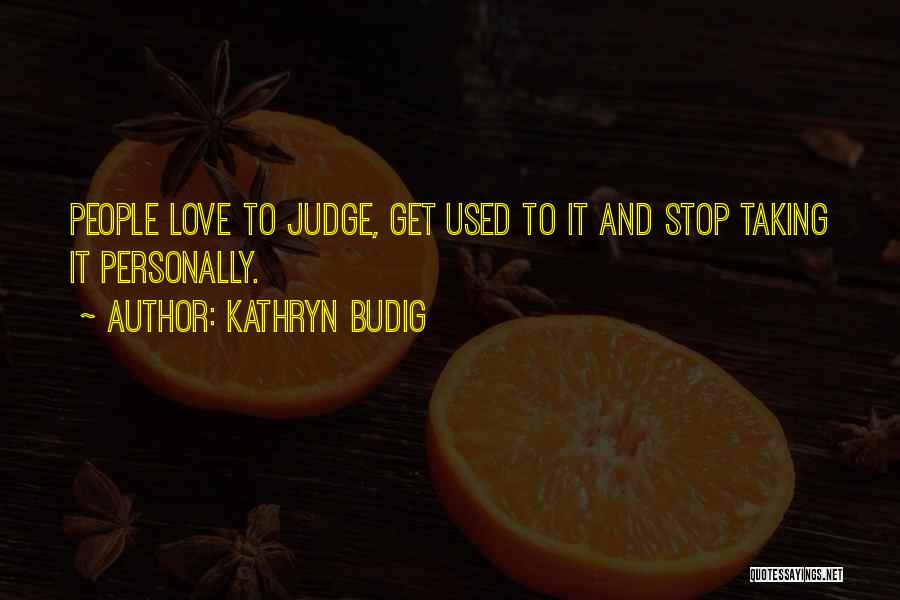 Taking Things Too Personally Quotes By Kathryn Budig