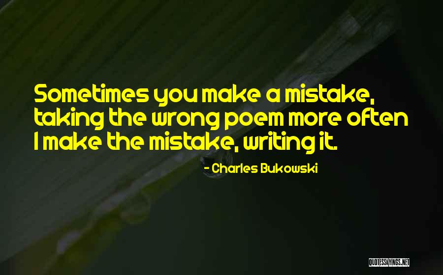 Taking Things Wrong Way Quotes By Charles Bukowski