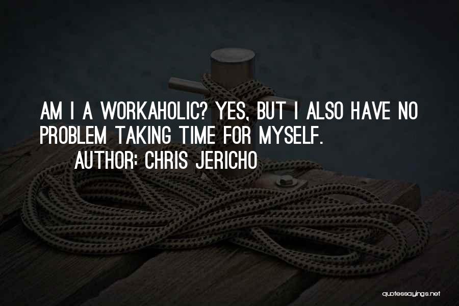 Taking Time For Myself Quotes By Chris Jericho