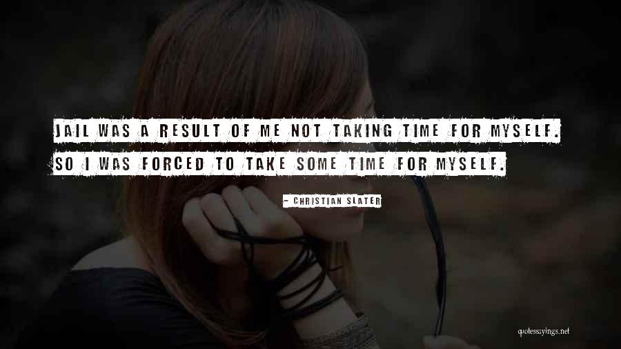 Taking Time For Myself Quotes By Christian Slater Taking Time For Myself Quotes By Christian Slater