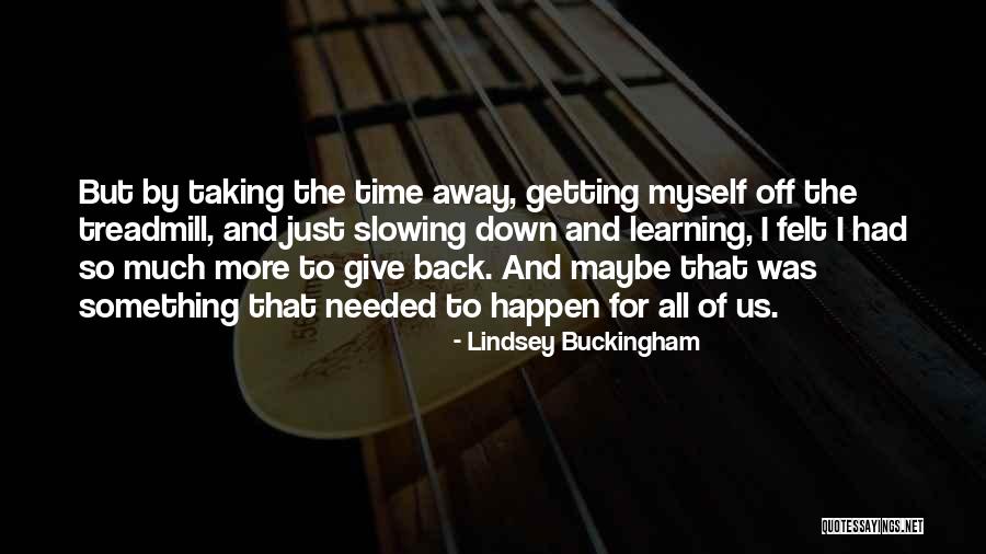 Taking Time For Myself Quotes By Lindsey Buckingham