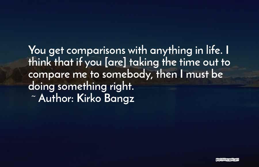 Taking Time Out Quotes By Kirko Bangz