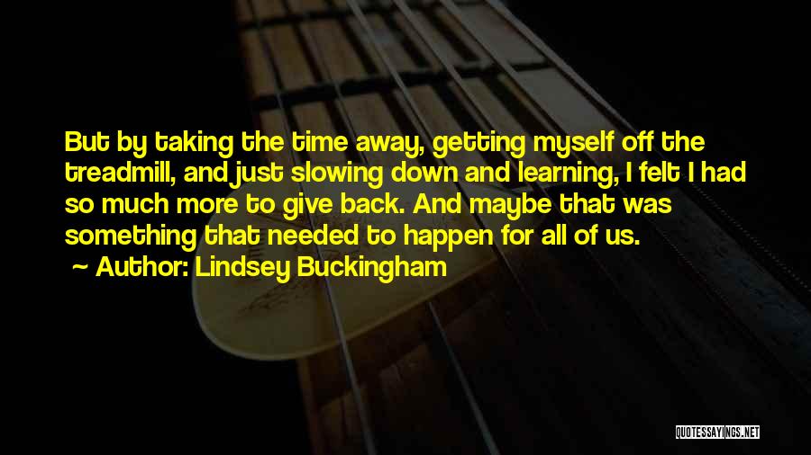 Taking Time To Myself Quotes By Lindsey Buckingham