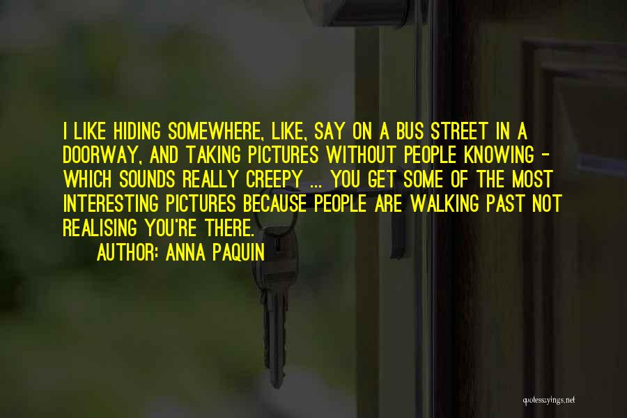 Taking To Many Pictures Quotes By Anna Paquin