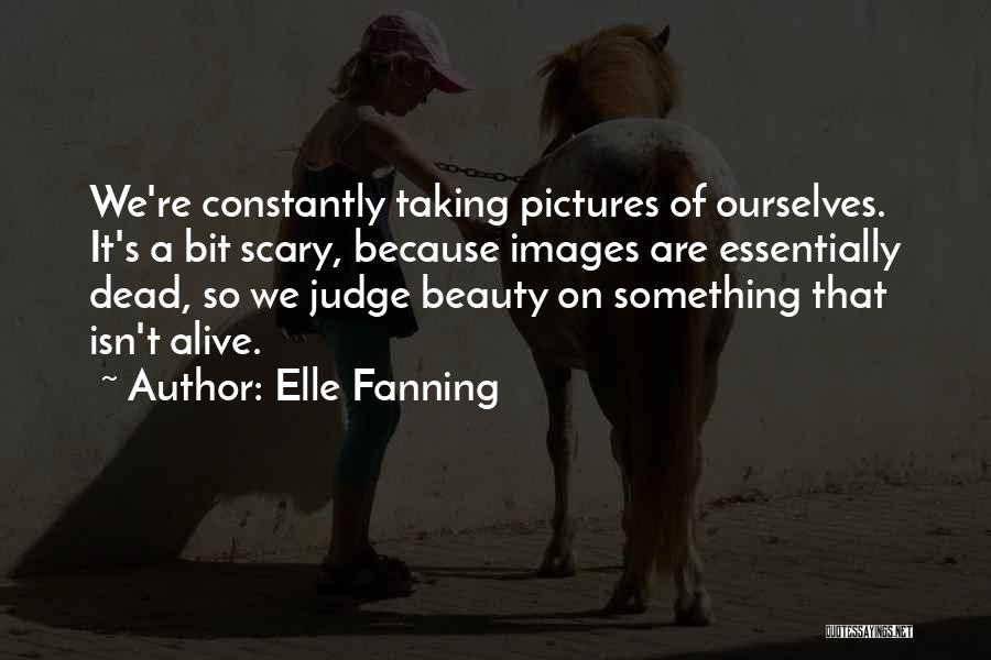 Taking To Many Pictures Quotes By Elle Fanning