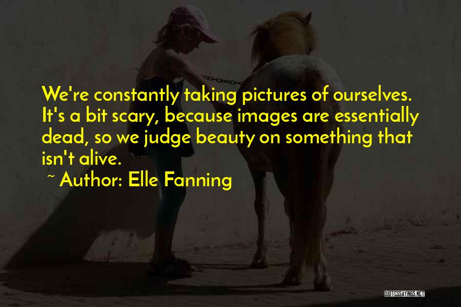 Taking Too Many Pictures Quotes By Elle Fanning