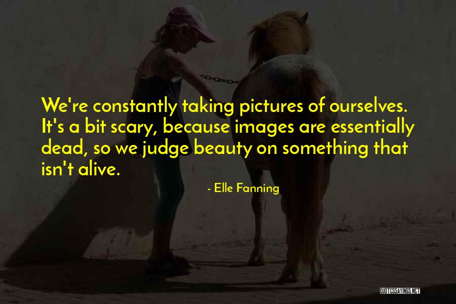 Taking Too Many Pictures Quotes By Elle Fanning