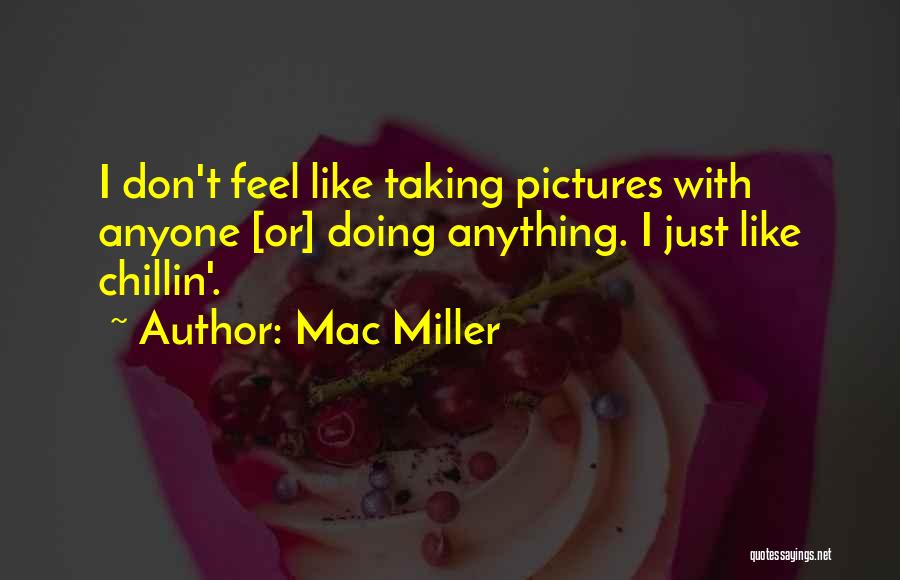 Taking Too Many Pictures Quotes By Mac Miller