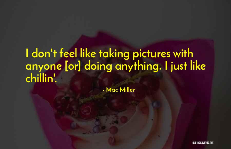 Taking Too Many Pictures Quotes By Mac Miller