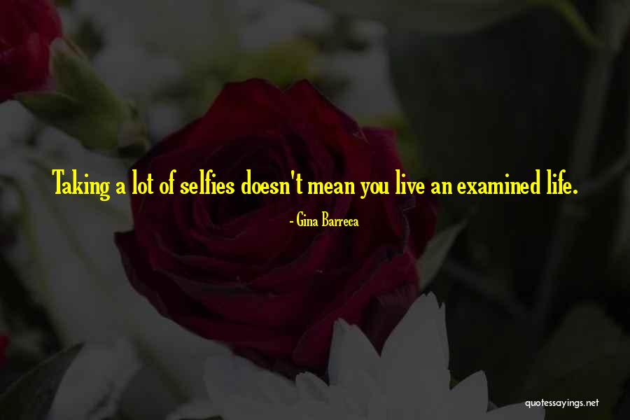Taking Too Many Selfies Quotes By Gina Barreca Taking Too Many Selfies Quotes By Gina Barreca