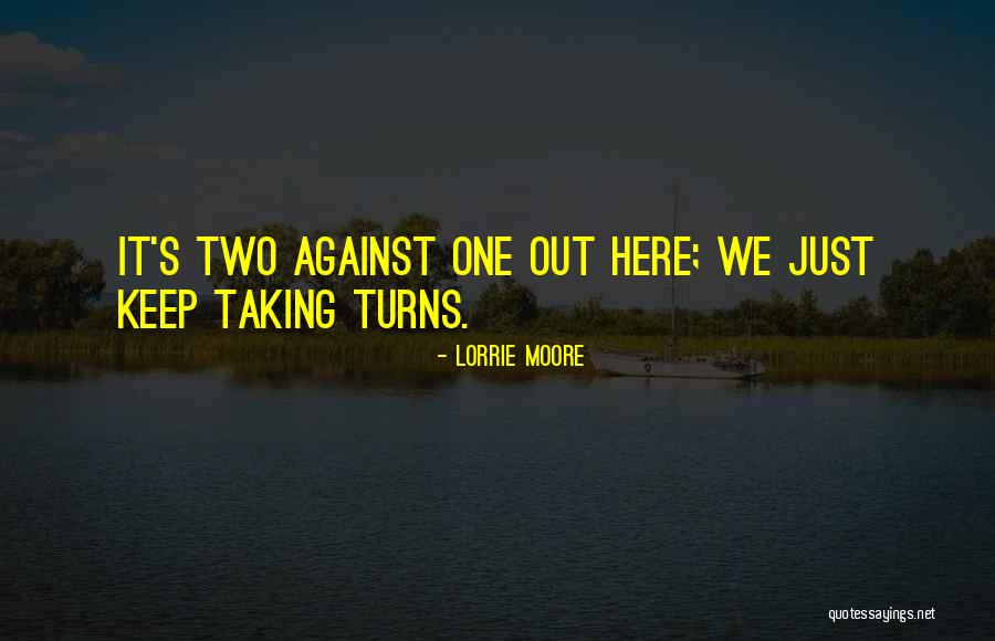 Taking Turns Quotes By Lorrie Moore Taking Turns Quotes By Lorrie Moore