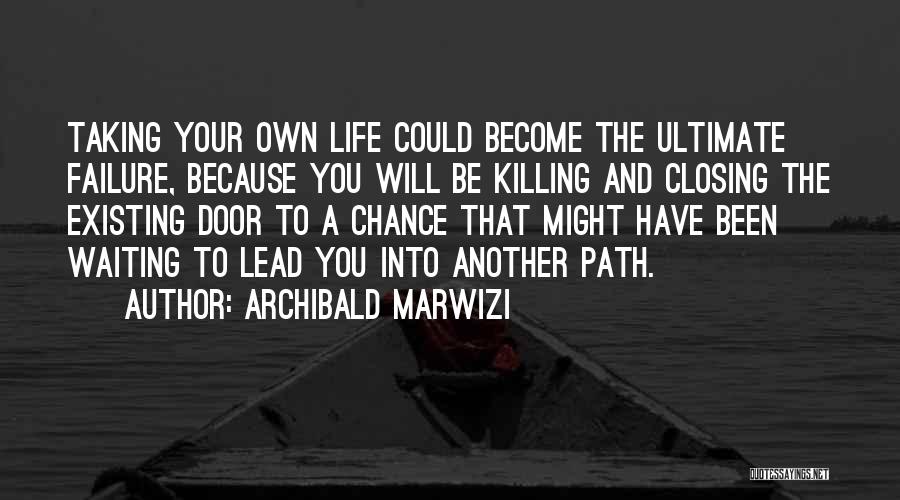 Taking Your Own Path In Life Quotes By Archibald Marwizi