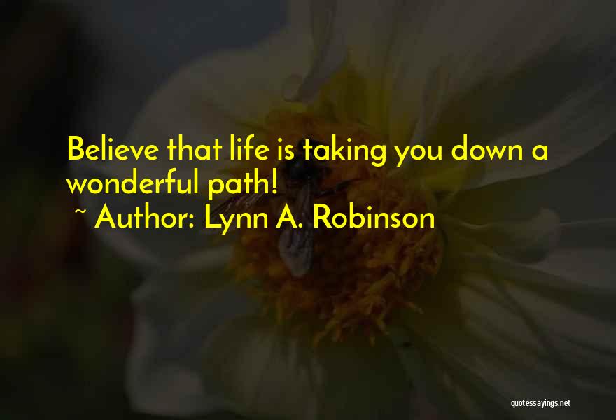 Taking Your Own Path In Life Quotes By Lynn A. Robinson