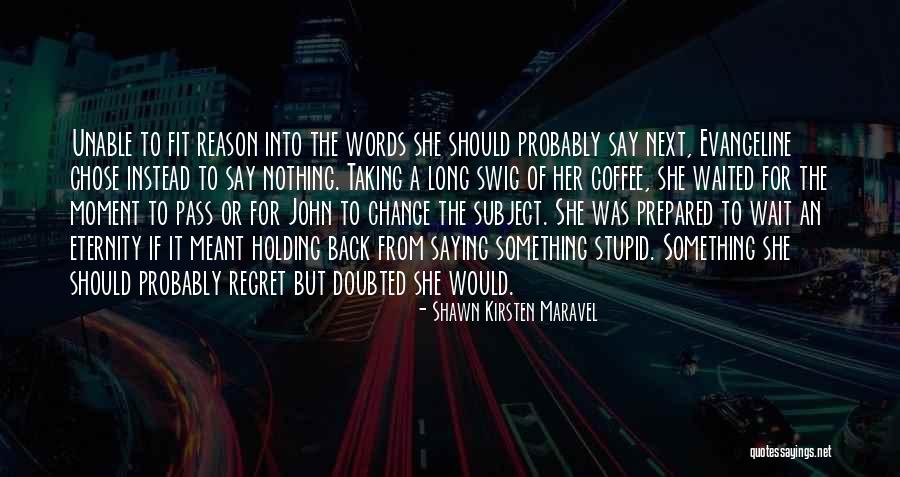 Taking Your Words Back Quotes By Shawn Kirsten Maravel Taking Your Words Back Quotes By Shawn Kirsten Maravel