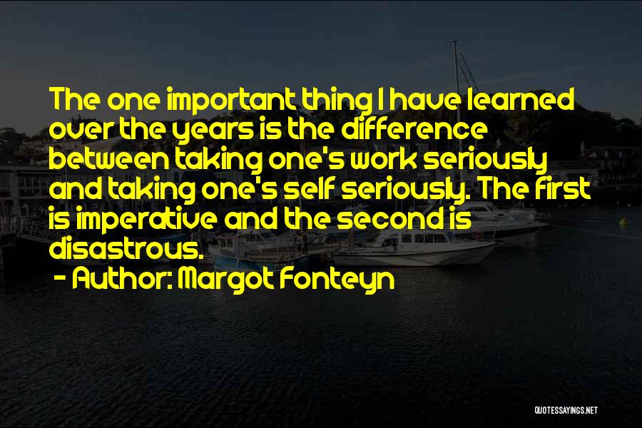 Taking Yourself Seriously Quotes By Margot Fonteyn