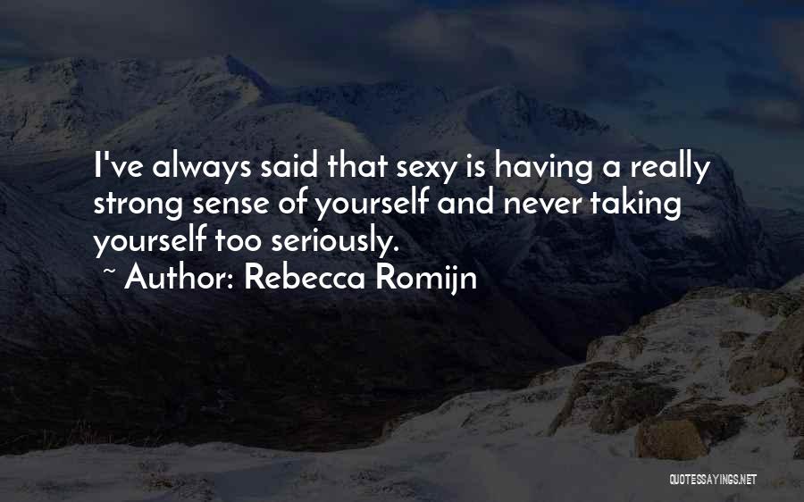 Taking Yourself Seriously Quotes By Rebecca Romijn